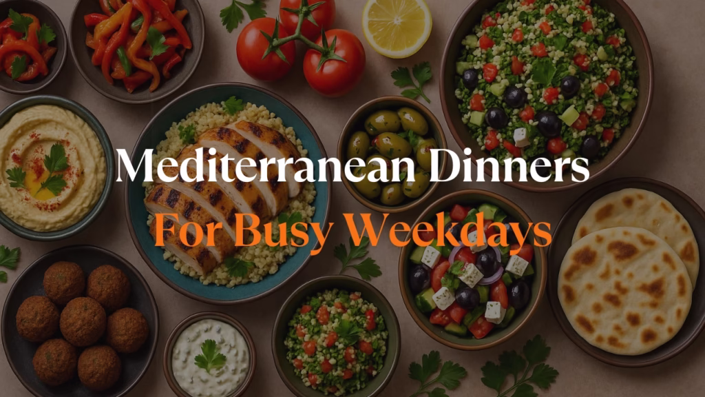 Easy Mediterranean Dinners for Busy Weeknights